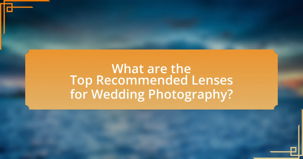 What are the Top Recommended Lenses for Wedding Photography?